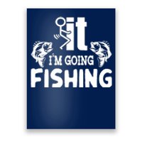 It IM Going Fishing Funny Fisherman People Poster