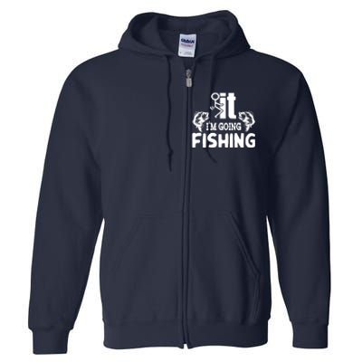 It IM Going Fishing Funny Fisherman People Full Zip Hoodie