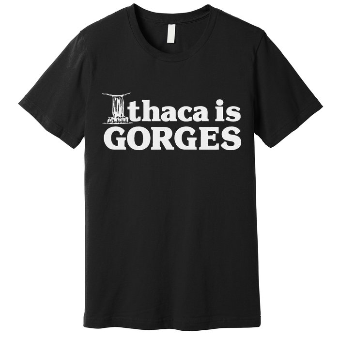 Ithaca Is Gorges Premium T-Shirt