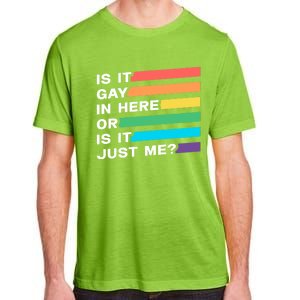 Is It Gay In Here Or Is It Just Me Pride Lgbtq Proud Cool Gift Adult ChromaSoft Performance T-Shirt