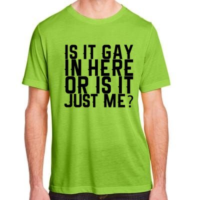 Is It Gay In Here Or Is It Just Me Gift Adult ChromaSoft Performance T-Shirt