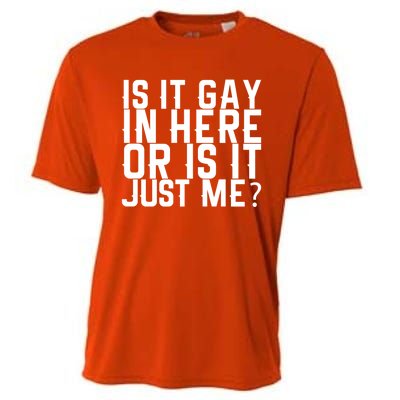 Is It Gay In Here Or Is It Just Me Gift Cooling Performance Crew T-Shirt