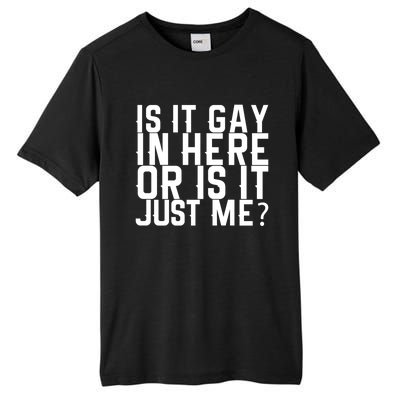 Is It Gay In Here Or Is It Just Me Gift Tall Fusion ChromaSoft Performance T-Shirt