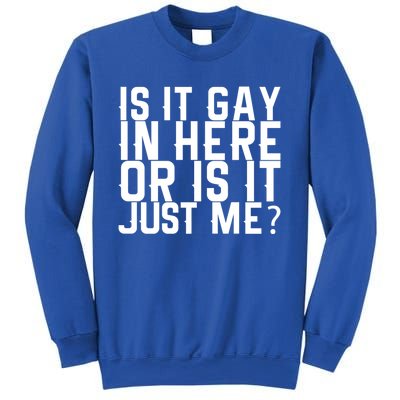 Is It Gay In Here Or Is It Just Me Gift Sweatshirt