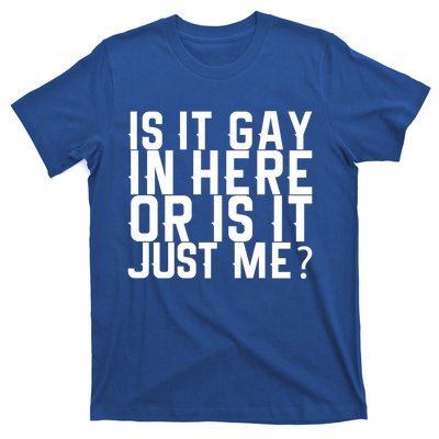 Is It Gay In Here Or Is It Just Me Gift T-Shirt