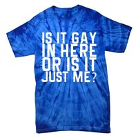 Is It Gay In Here Or Is It Just Me Gift Tie-Dye T-Shirt