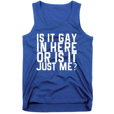 Is It Gay In Here Or Is It Just Me Gift Tank Top