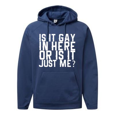 Is It Gay In Here Or Is It Just Me Gift Performance Fleece Hoodie