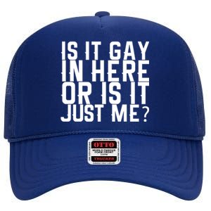 Is It Gay In Here Or Is It Just Me Gift High Crown Mesh Back Trucker Hat