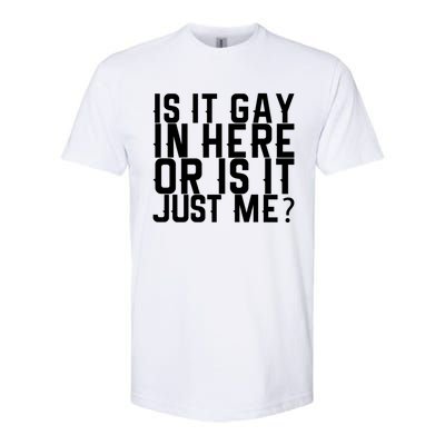 Is It Gay In Here Or Is It Just Me Gift Softstyle CVC T-Shirt