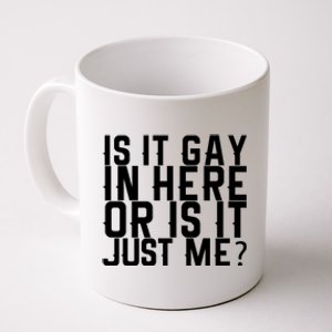 Is It Gay In Here Or Is It Just Me Gift Coffee Mug