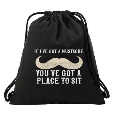 If IVe Got A Mustache YouVe Got A Place To Sit Funny Drawstring Bag