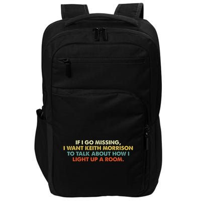 If I Go Missing I Want Keith Morrison Apparel Impact Tech Backpack