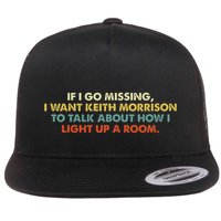 If I Go Missing I Want Keith Morrison Apparel Flat Bill Trucker Hat