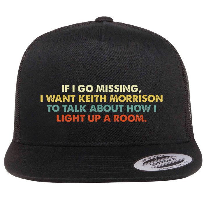 If I Go Missing I Want Keith Morrison Apparel Flat Bill Trucker Hat