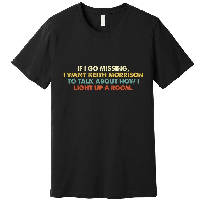 If I Go Missing I Want Keith Morrison Apparel Premium T-Shirt