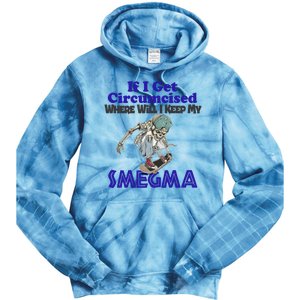 If I Get Circumcised Where Will I Keep My Smegma Funny Tie Dye Hoodie