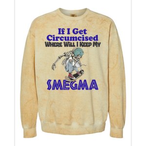 If I Get Circumcised Where Will I Keep My Smegma Funny Colorblast Crewneck Sweatshirt