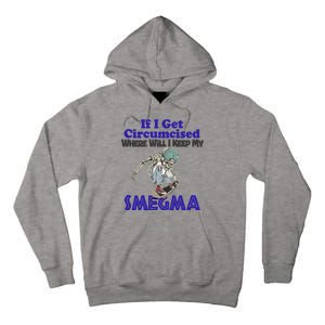 If I Get Circumcised Where Will I Keep My Smegma Funny Tall Hoodie