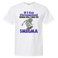 If I Get Circumcised Where Will I Keep My Smegma Funny Garment-Dyed Heavyweight T-Shirt