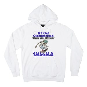 If I Get Circumcised Where Will I Keep My Smegma Funny Hoodie