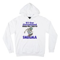 If I Get Circumcised Where Will I Keep My Smegma Funny Hoodie