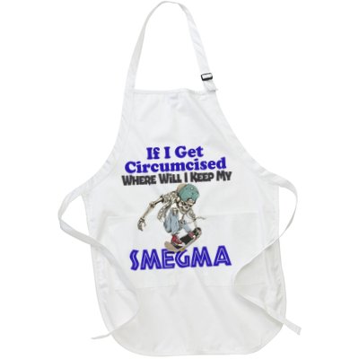 If I Get Circumcised Where Will I Keep My Smegma Funny Full-Length Apron With Pockets