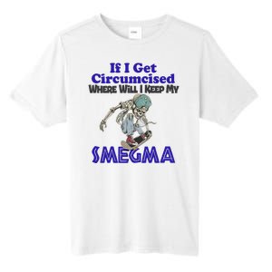 If I Get Circumcised Where Will I Keep My Smegma Funny Tall Fusion ChromaSoft Performance T-Shirt