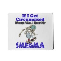 If I Get Circumcised Where Will I Keep My Smegma Funny Mousepad