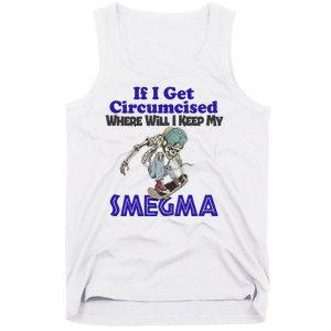 If I Get Circumcised Where Will I Keep My Smegma Funny Tank Top