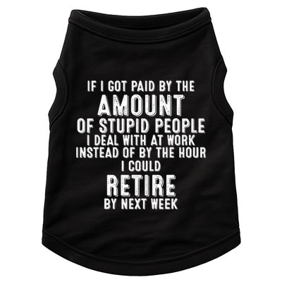 If I Got Paid By The Amount Of Stupid People I Deal At Work Doggie Tank