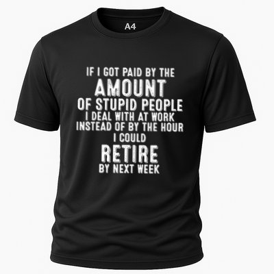 If I Got Paid By The Amount Of Stupid People I Deal At Work Performance Shirt