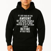 If I Got Paid By The Amount Of Stupid People I Deal At Work Hoodie