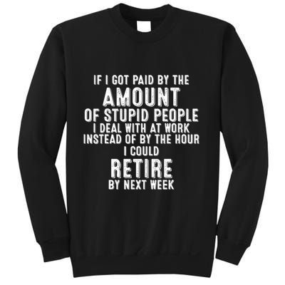 If I Got Paid By The Amount Of Stupid People I Deal At Work Sweatshirt