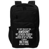 If I Got Paid By The Amount Of Stupid People I Deal At Work Impact Tech Backpack