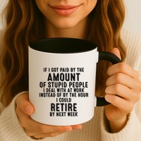 If I Got Paid By The Amount Of Stupid People I Deal At Work Mug