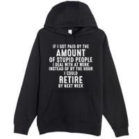 If I Got Paid By The Amount Of Stupid People I Deal At Work Premium Pullover Hoodie