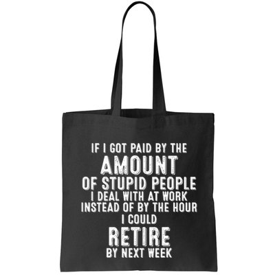 If I Got Paid By The Amount Of Stupid People I Deal At Work Bag