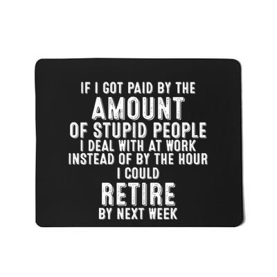 If I Got Paid By The Amount Of Stupid People I Deal At Work Mousepad