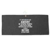 If I Got Paid By The Amount Of Stupid People I Deal At Work Large Microfiber Waffle Golf Towel