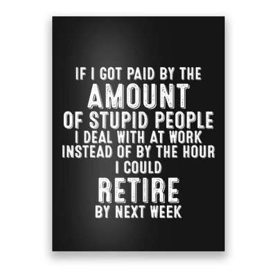 If I Got Paid By The Amount Of Stupid People I Deal At Work Poster