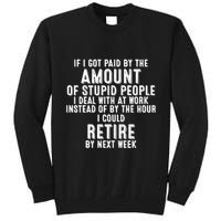If I Got Paid By The Amount Of Stupid People I Deal At Work Tall Sweatshirt