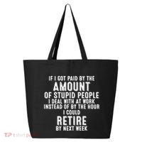 If I Got Paid By The Amount Of Stupid People I Deal At Work 25L Jumbo Tote