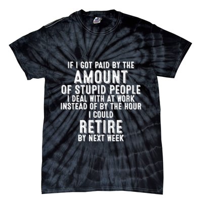 If I Got Paid By The Amount Of Stupid People I Deal At Work Tie-Dye T-Shirt