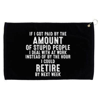 If I Got Paid By The Amount Of Stupid People I Deal At Work Grommeted Golf Towel