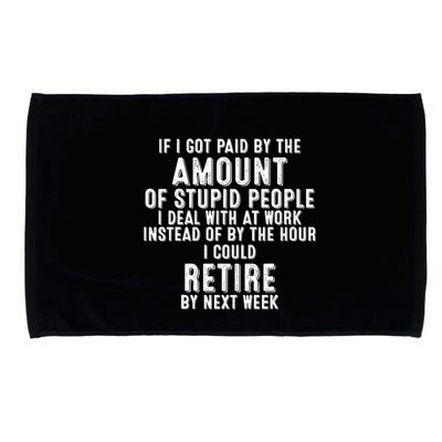 If I Got Paid By The Amount Of Stupid People I Deal At Work Microfiber Hand Towel