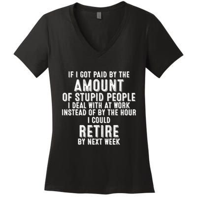 If I Got Paid By The Amount Of Stupid People I Deal At Work Women's V-Neck T-Shirt