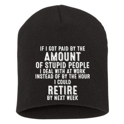If I Got Paid By The Amount Of Stupid People I Deal At Work Short Acrylic Beanie