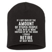 If I Got Paid By The Amount Of Stupid People I Deal At Work Short Acrylic Beanie