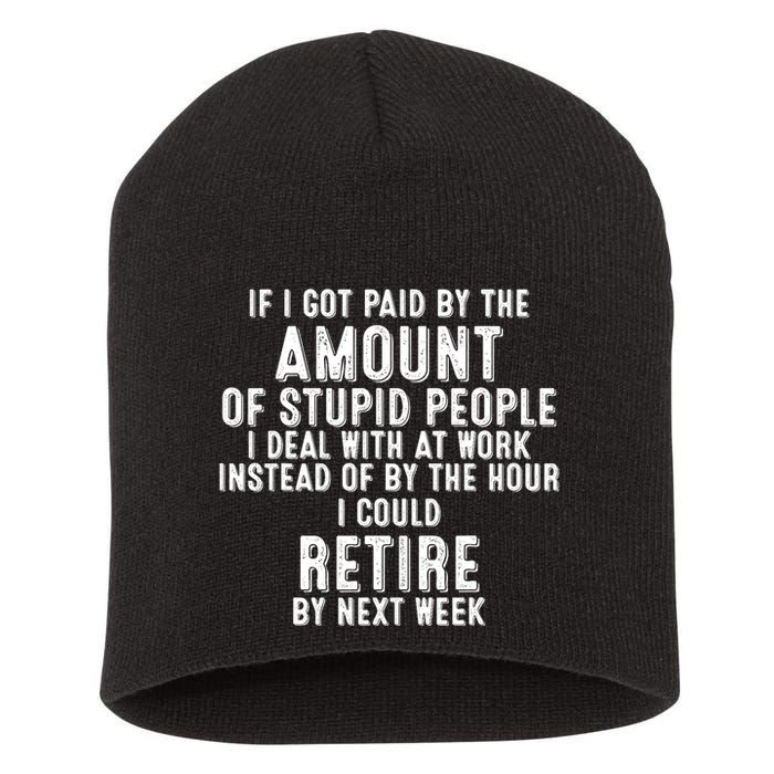 If I Got Paid By The Amount Of Stupid People I Deal At Work Short Acrylic Beanie